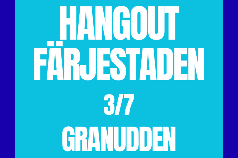 Turkos affisch med stor vit text som annonserar ett evenemang och visar orden ”HANGOUT FÄRJESTADEN”, datumet ”3/7” och platsen ”GRANUDDEN”, mot mörkblå bakgrund.