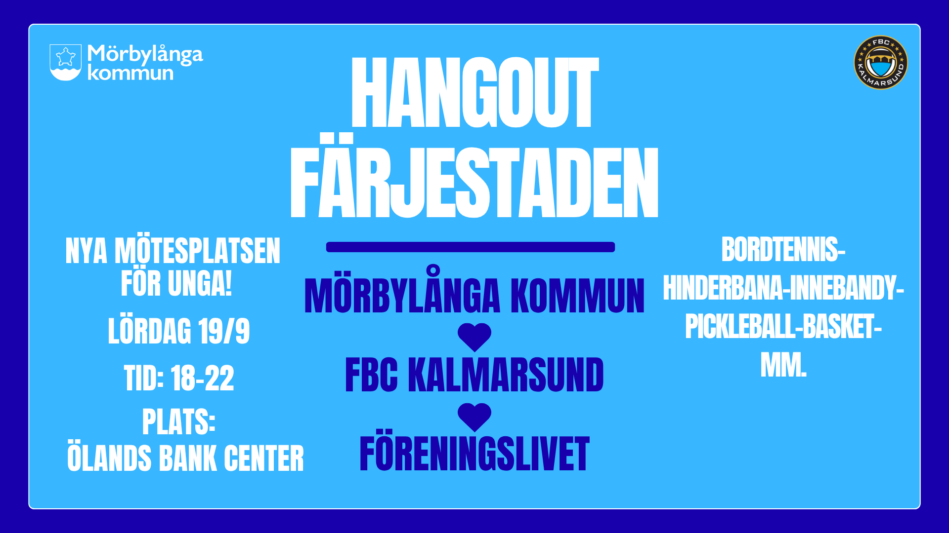 Affisch för ungdomsträff: “HANGOUT FÄRJESTADEN”. Text: “NYA MÖTESPLATSEN FÖR UNGA! LÖRDAG 19/9, TID: 18–22, PLATS: ÖLANDS BANK CENTER”. Arrangörer: “MÖRBYLÅNGA KOMMUN ♥ FBC KALMARSUND ♥ FÖRENINGSLIVET”. Aktiviteter: “BORDTENNIS- HINDERBANA- INNEBANDY- PICKLEBALL- BASKET- MM.”